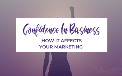 Confidence in Business:  How it Affects Your Marketing
