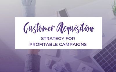 Customer Acquisition Strategy For Profitable Campaigns